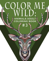 Title: Color Me Wild: Adult Coloring Book: Coloring Book for Adults Featuring 31 Beautiful Animal Designs, Author: Hobby Habitat Coloring Books