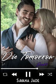 Title: Die Tomorrow, Author: Savana Jade