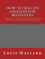 How to Sell on Amazon for Beginners: A Complete List Of Basics To Start Selling On Amazon And Where to Find Products To Sell On Amazon