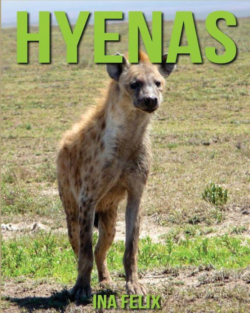 Hyenas: Children Book of Fun Facts & Amazing Photos on Animals in