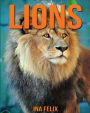 Lions: Children Book of Fun Facts & Amazing Photos on Animals in Nature - A Wonderful Lions Book for Kids aged 3-7