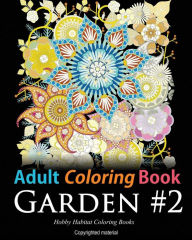Title: Adult Coloring Book: Garden #2: Coloring Book for Adults Featuring 36 Beautiful Garden and Flower Designs, Author: Hobby Habitat Coloring Books