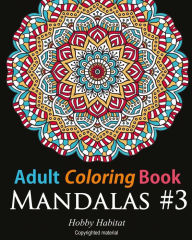 Title: Adult Coloring Book: Mandalas #3: Coloring Book for Adults Featuring 50 Beautiful Mandala Designs, Author: Hobby Habitat Coloring Books