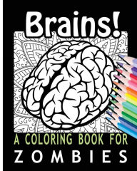 Title: Brains! A Coloring Book for Zombies, Author: Coloring Books For You