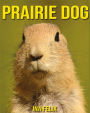 Prairie Dog: Children Book of Fun Facts & Amazing Photos on Animals in Nature - A Wonderful Prairie Dog Book for Kids aged 3-7