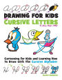 Drawing for Kids with Cursive Letters in Easy Steps ABC: Cartooning for Kids and Learning How to Draw with the Cursive Alphabet