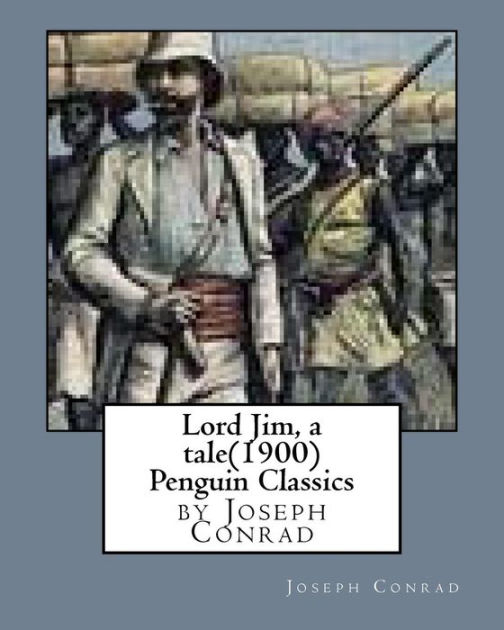 Lord Jim, a tale(1900),by Joseph Conrad, (Penguin Classics) by Joseph