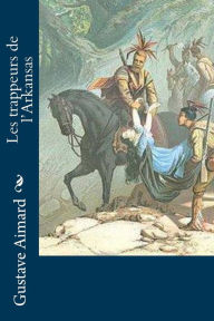 Title: Les trappeurs de l'Arkansas, Author: Gustave Aimard