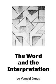 Title: The Word and the Interpretation, Author: Vangjel Canga