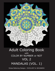 Title: Adult Coloring Book with Color by Number or Not: Mandalas, Volume 1, Author: C R Gilbert