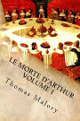 LE MORTE D'ARTHUR Volume 1: King Arthur and of his Noble Knights of the Round Table