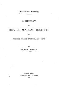 Title: Narrative History, A History of Dover, Massachusetts, as a Precinct, Parish, District, and Town, Author: Frank Smith