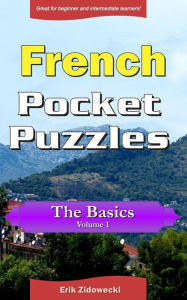 Title: French Pocket Puzzles - The Basics - Volume 1: A collection of puzzles and quizzes to aid your language learning, Author: Erik Zidowecki