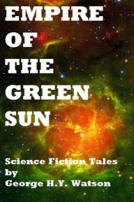 Title: Empire Of The Green Sun, Author: George H Y Watson