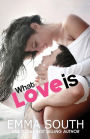 What Love Is: An Epic Romance