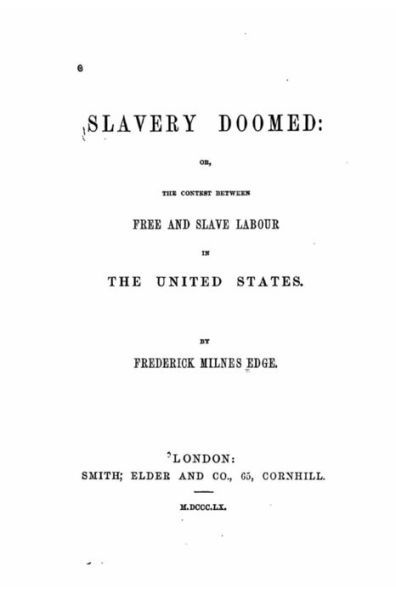 Slavery Doomed, Or, The Contest Between Free and Slave Labour in the United States