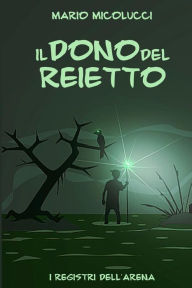 Title: Il Dono del Reietto, Author: Mario Micolucci