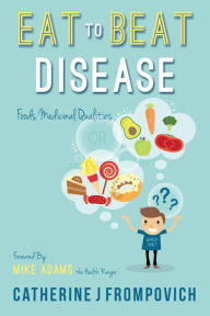 Title: Eat to Beat Disease: Foods Medicinal Qualities, Author: Mike Adams The Health Ranger
