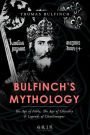 Bulfinch's Mythology: The Age of Fable, The Age of Chivalry, Legends of Charlemagne