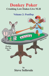 Title: Donkey Poker, Volume Two, Postflop: Crushing Low-Stakes NLH, Author: Steve Selbrede