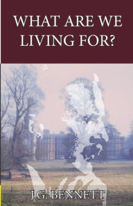 Title: What Are We Living For?, Author: John Godolphin Bennett