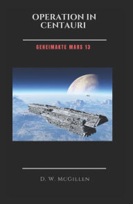 Title: Operation In Centauri: Geheimakte Mars 13, Author: D W McGillen