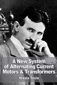 Title: A New System of Alternate Current Motors and Transformers, Author: Nikola Tesla