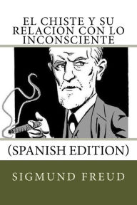 Title: El Chiste y su relacion con lo Inconsciente (Spanish Edition), Author: Sigmund Freud