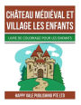 Château Médiéval Et Village Les Enfants: Livre de Coloriage Pour Les Enfants