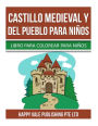 Castillo medieval Y Del Pueblo Para Niños: Libro para colorear Para Niños