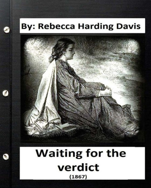 Waiting for the Verdict (1867) Rebecca Harding Davis (Classics) by