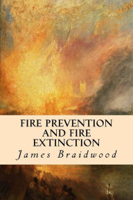 Title: Fire Prevention and Fire Extinction, Author: James Braidwood