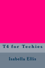 T4 for Techies