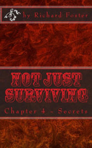 Title: Not Just Surviving: Chapter 4 - Secrets, Author: Richard Foster