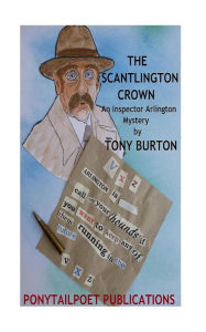 Title: The Scantlington Crown: An Inspector Arlington Mystery, Author: tony Burton