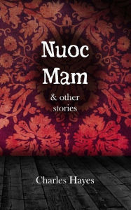 Title: Nuoc Mam & other stories, Author: Charles Hayes