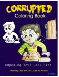 Title: Corrupted Coloring Book: Coloring Book Corruptions: Dark sense of humor that adults can easily appreciate, Author: V Art