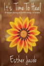 It's Time to Heal: A Woman's Journey to Self-Discovery & Freedom