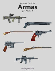 Title: Livro para Colorir de Armas para Adultos 2, Author: Nick Snels