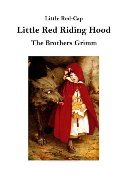 Little Red Riding Hood: Little Red-Cap by Brothers Grimm