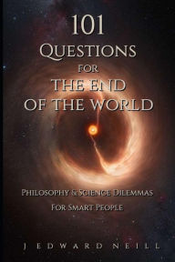 Title: 101 Questions for the End of the World, Author: J Edward Neill