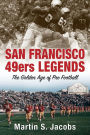 San Francisco 49ers Legends: The Golden Age of Pro Football