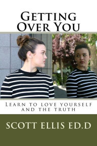Title: Getting Over You: Learn to love yourself and the truth, Author: Scott E Ellis Edd
