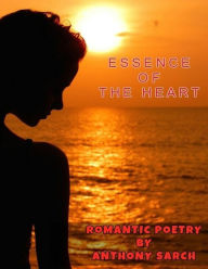 Title: Essence of The Heart, Author: Anthony Sarch