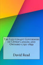 The Lieutenant Governors of Upper Canada and Ontario 1792-1899