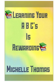 Title: Learning your abc's is rewarding, Author: Michelle Thomas