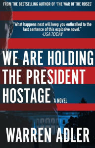 Title: We Are Holding the President Hostage, Author: Warren Adler