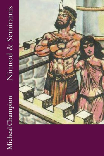 Nimrod & Semiramis by Micheal Champion, Paperback