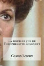 La doublle viie de Theophrastte Longuett