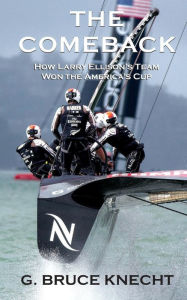 Title: The Comeback: How Larry Ellison's Team Won the America's Cup, Author: G Bruce Knecht